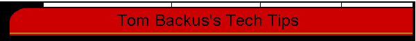 Tom Backus's Tech Tips